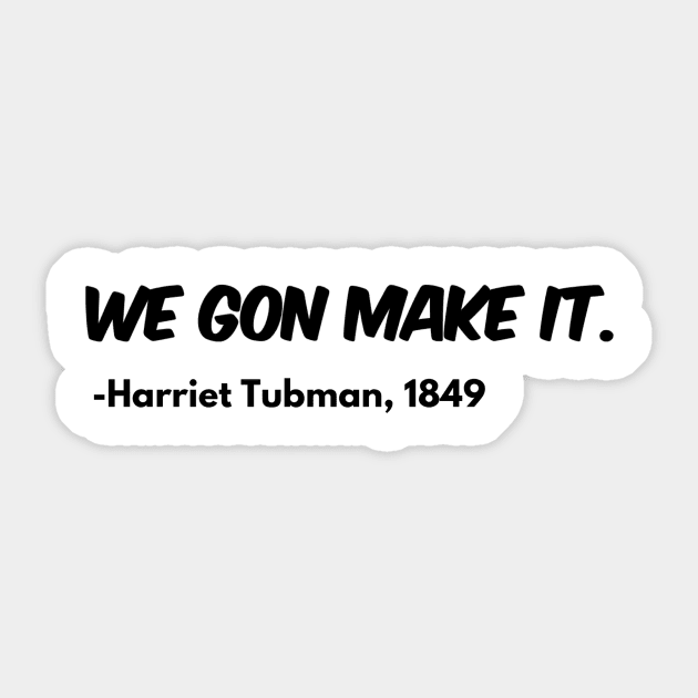 We Gon Make It - Harriet Tubman Sticker by blackstateofmind